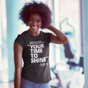 Your Time to Shine – Women’s T-Shirt